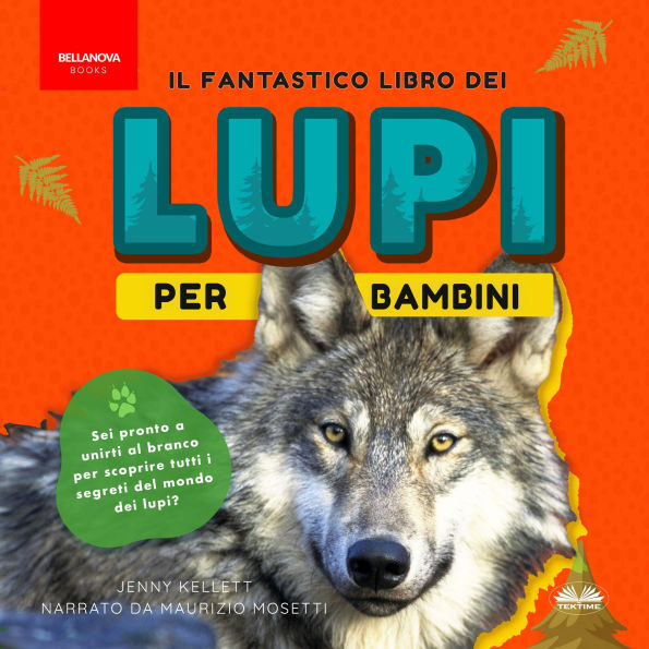 Il fantastico Libro dei Lupi per Bambini: 100+ curiosità sui lupi, foto e molto altro