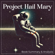 Project Hail Mary: Book Summary and Analysis (Abridged)