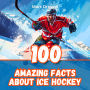 100 Amazing Facts About Ice Hockey: NHL Legends