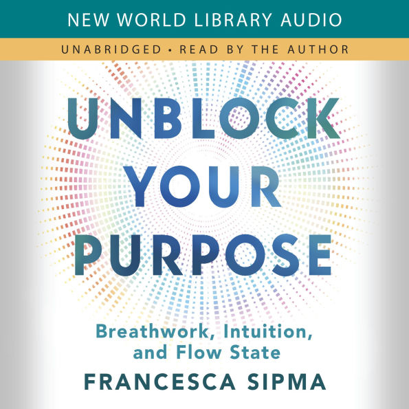 Unblock Your Purpose: Breathwork, Intuition, and Flow State