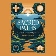 Sacred Paths: A Guide to Spiritual Pilgrimages