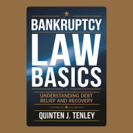 Bankruptcy Law Basics: Understanding Debt Relief and Recovery