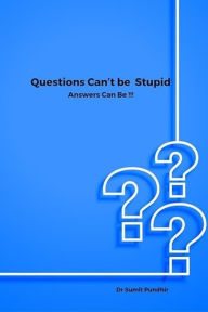 Questions Can't be Stupid, Answers Can Be !!!