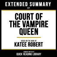 Extended Summary - Court Of The Vampire Queen: Based On The Book By Katee Robert