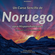 Un Curso Sencillo de Noruego para Hispanohablantes: A Norwegian Course for Spanish Speakers