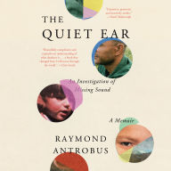 The Quiet Ear: An Investigation of Missing Sound: A Memoir