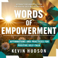 Words of Empowerment:: Affirmations and Practices for Positive Self-Talk
