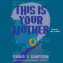 This is Your Mother: A Memoir