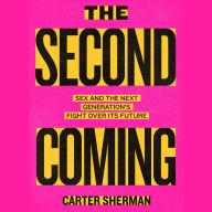 The Second Coming: Sex and the Next Generation's Fight Over Its Future