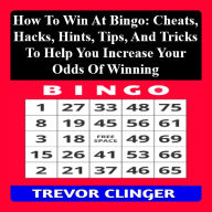 How To Win At Bingo: Cheats, Hacks, Hints, Tips, And Tricks To Help You Increase Your Odds Of Winning