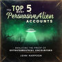The Top 5 Most Persuasive Alien Accounts: Analyzing the Proof of Extraterrestrial Encounters