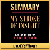 Summary - My Stroke Of Insight: Based On The Book By Jill Bolte Taylor