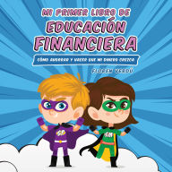 Mi primer libro de educacio'n financiera: Cómo ahorrar y hacer que mi dinero crezca
