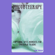 Phototherapy: Capturing Life's Moments for Emotional Healing