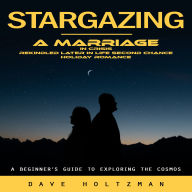 Stargazing: A Beginner's Guide to Exploring the Cosmos (A Marriage in Crisis Rekindled Later in Life Second Chance Holiday Romance)