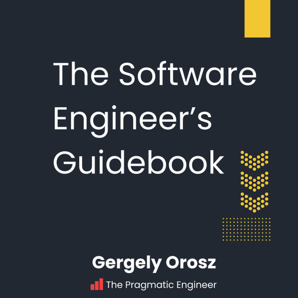 The Software Engineer's Guidebook: Navigating senior, tech lead, and staff engineer positions at tech companies and startups