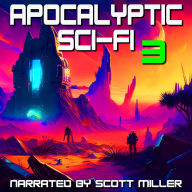 Apocalyptic Sci-Fi 3 - 6 Apocalyptic Science Fiction Short Stories: Six Ends of the World, One Chilling Collection
