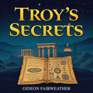 Troy's Secrets: Unveiling the Hidden Legends of Ancient Heroes: 