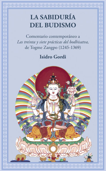 La sabiduría del budismo: Comentario a las Treinta y siete prácticas del bodhisatva