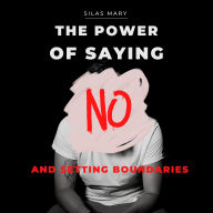 The Power of Saying No and Setting Boundaries: How to Focus on What Matters