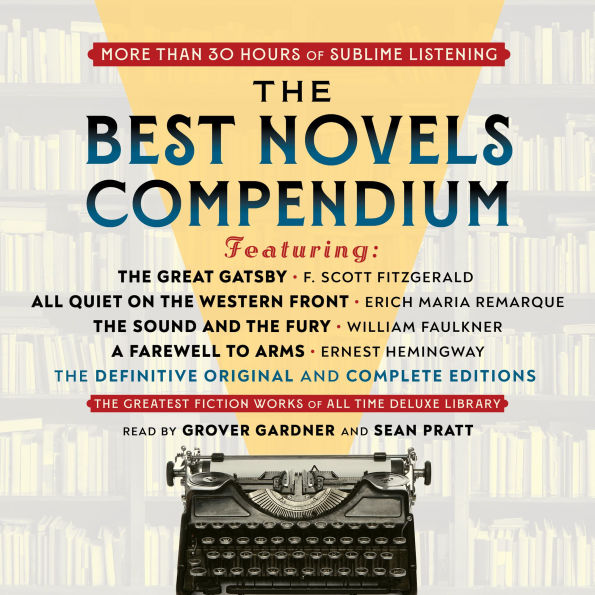 Best Novels Compendium, The (Featuring The Great Gatsby, All Quiet on the Western Front, The Sound and the Fury, and A Farewell to Arms): The Definitive Original and Complete Editions