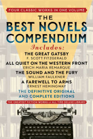 Best Novels Compendium, The (Featuring The Great Gatsby, All Quiet on the Western Front, The Sound and the Fury, and A Farewell to Arms): The Definitive Original and Complete Editions