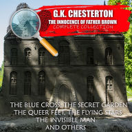 The Innocence of Father Brown. ¿omplete collection: The Blue Cross, The Secret Garden, The Queer Feet, The Flying Stars, The Invisible Man and others