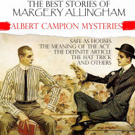 The Best Stories of Margery Allingham. Albert Campion Mysteries: Safe as Houses, The Meaning of the Act, The Definite Article, The Hat Trick and others