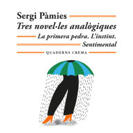 Tres novel·les analògiques: La primera pedra. L'instint. Sentimental (Abridged)