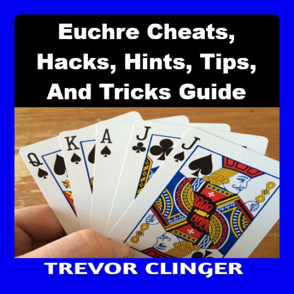 Euchre Cheats, Hacks, Hints, Tips, And Tricks Guide