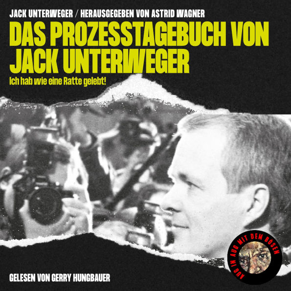 Das Prozesstagebuch von Jack Unterweger: Ich hab wie eine Ratte gelebt!