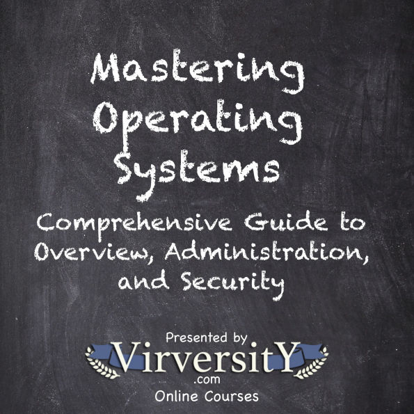 Mastering Operating Systems: Comprehensive Guide to Overview, Administration, and Security