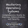 Mastering Operating Systems: Comprehensive Guide to Overview, Administration, and Security