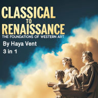 Classical to Renaissance: The Foundations of Western Art (3 in 1)