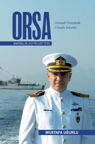 ORSA - Amiralin Seyir Defteri: F¿rt¿nal¿ Denizlerde Umuda Yolculuk