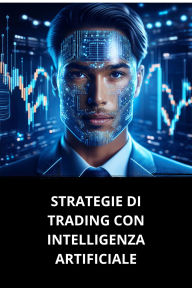 STRATEGIE DI TRADING CON INTELLIGENZA ARTIFICIALE