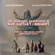 The Magic Temple and Other Feats: The Incredible Adventures of Sir Cutlet, Knight