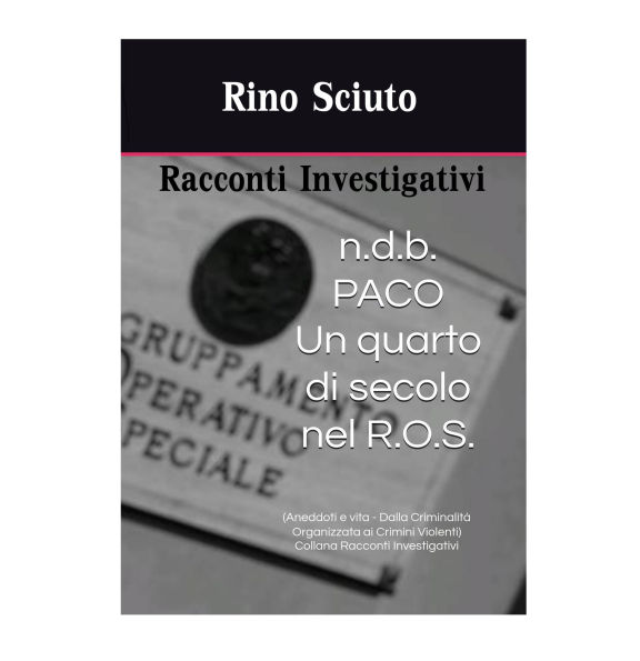 N.D.B. - NOME DI BATTAGLIA PACO - UN QUARTO DI SECOLO NEL ROS: ANEDDOTI E VITA DALLA CRIMINALITà ORGANIZZATA AI CRIMINI VIOLENTI