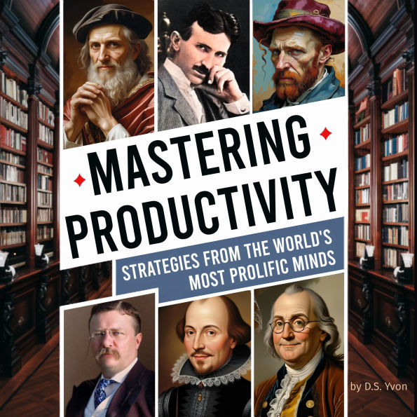 Mastering Productivity:: Strategies from the World's Most Prolific Minds