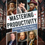 Mastering Productivity:: Strategies from the World's Most Prolific Minds