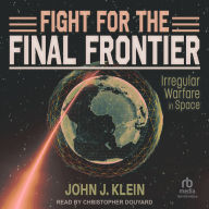 Fight for the Final Frontier: Irregular Warfare in Space