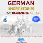 Short Stories in German for Beginners A1 and A2: Improve Your German Quickly And Naturally by Listening at Your Own Level With Audio