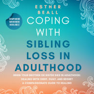 Coping with Sibling Loss in Adulthood: When your sister or brother dies in adulthood Dealing with grief, guilt and regret