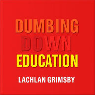 Dumbing Down Education: Shocking Truths We Must Face: 