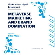 Metaverse Marketing and Brand Domination: The Future of Digital Engagement