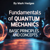 Fundamentals of Quantum Mechanics: Basic Principles and Concepts