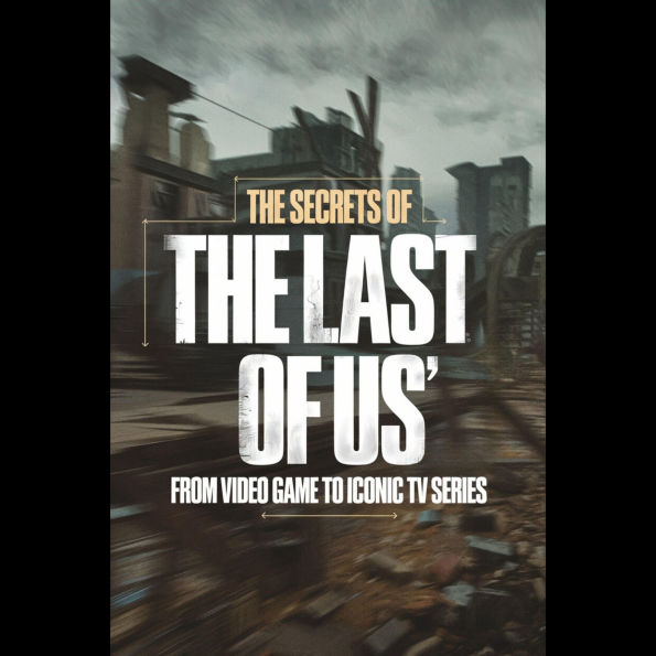 The Secrets of 'The Last of Us': From Video Game to Iconic TV Series