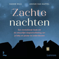 Zachte nachten: Een revolutionair boek om de natuurlijke slaapontwikkeling van je baby en peuter te ondersteunen