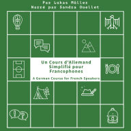 Un Cours d'Allemand Simplifié pour Francophones: A German Course for French Speakers