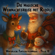 Winterliche Fantasietraumreisen, Folge 10: Die magische Weihnachtsreise mit Rudolf